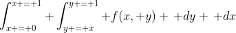 \int_{x = 0}^{x = 1} \int_{y = x}^{y = 1} f(x, y) \, dy \, dx