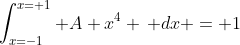 \int_{x=-1}^{x=+1} A x^4 \, dx = 1