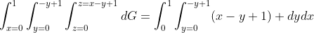 \int_{x=0}^{1}\int_{y=0}^{-y+1}\int_{z=0}^{z=x-y+1}dG=\int_{0}^{1}\int_{y=0}^{-y+1}(x-y+1) dydx