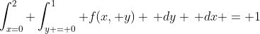 \int_{x=0}^{2} \int_{y = 0}^1 f(x, y) \, dy \, dx = 1