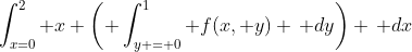 \int_{x=0}^{2} x \left( \int_{y = 0}^1 f(x, y) \, dy\right) \, dx