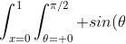 \int_{x=0}^1\int_{\theta= 0}^{\pi/2} sin(\theta)+ x^2 cos(\theta) dxd\theta