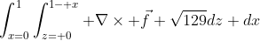 \int_{x=0}^1\int_{z= 0}^{1- x} \nabla\times \vec{f} \sqrt{129}dz dx