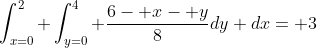 \int_{x=0}^2 \int_{y=0}^4 \frac{6- x- y}{8}dy dx= 3
