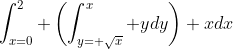 \int_{x=0}^2 \left(\int_{y= \sqrt{x}}^x ydy\right) xdx