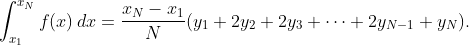 \int_{x_{1}}^{x_{N}}f(x)\,dx=\frac{x_{N}-x_{1}}{N}(y_{1}+2y_{2}+2y_{3}+\dots+2y_{N-1}+y_{N}).