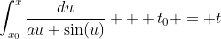 \int_{x_0}^{x}\frac{du}{au+\sin(u)} + t_0 = t