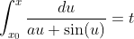\int_{x_0}^{x}\frac{du}{au+\sin(u)}=t