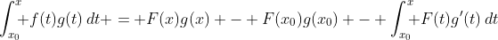 \int_{x_0}^x\!\!\! f(t)g(t)\,dt = F(x)g(x) - F(x_0)g(x_0) - \int_{x_0}^x\!\!\! F(t)g'(t)\,dt