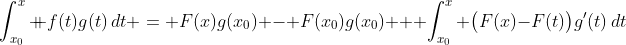 \int_{x_0}^x \!\!\! f(t)g(t)\,dt = F(x)g(x_0) - F(x_0)g(x_0) + \int_{x_0}^x \bigl(F(x)-F(t)\bigr)g'(t)\,dt