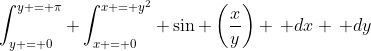 \int_{y = 0}^{y = \pi} \int_{x = 0}^{x = y^2} \sin \left(\frac{x}{y}\right) \, dx \, dy