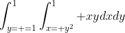 \int_{y= =1}^1\int_{x= y^2}^1 xydxdy