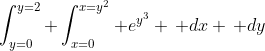\int_{y=0}^{y=2} \int_{x=0}^{x=y^2} e^{y^3} \, dx \, dy