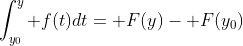 \int_{y_0}^y f(t)dt= F(y)- F(y_0)