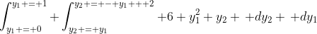 \int_{y_1 = 0}^{y_1 = 1} \int^{y_2 = - y_1 + 2}_{y_2 = y_1} 6 y_1^2 y_2 \, dy_2 \, dy_1