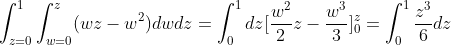 \int_{z=0}^1\int_{w=0}^z(wz-w^2)dwdz=\int_0^1dz[\frac{w^2}{2}z-\frac{w^3}{3}]_0^z=\int_0^1\frac{z^3}{6}dz