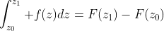 \int_{z_0}^{z_1} f(z)dz=F(z_1)-F(z_0)