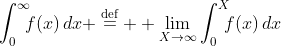 \int_0^\infty\!\!\!f(x)\,dx \mathrel{\mathop=^\text{d{}ef}}  \lim_{X\to\infty}\int_0^X\!\!\!f(x)\,dx