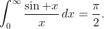 \int_0^\infty\frac{\sin x}x\,dx=\frac\pi2.