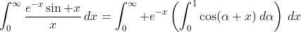 \int_0^\infty\frac{e^{-x}\sin x}x\,dx=\int_0^\infty e^{-x}\left(\int_0^1\cos(\alpha x)\,d\alpha\right)\,dx