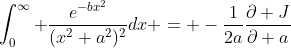 \int_0^\infty \frac{e^{-bx^2}}{(x^2+a^2)^2}dx = -\frac{1}{2a}\frac{\partial J}{\partial a}