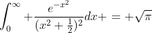 \int_0^\infty \frac{e^{-x^2}}{(x^2+\frac{1}{2})^2}dx = \sqrt{\pi}