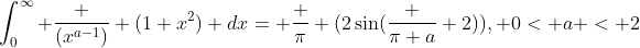 \int_0^\infty \frac {(x^{a-1})} {(1+x^2)} dx= \frac {\pi} {(2\sin(\frac {\pi a} {2}))}, 0< a < 2