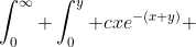 \int_0^\infty \int_0^y cxe^{-(x+y)} ~dxdy=1