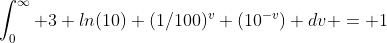 \int_0^\infty 3 ln(10) (1/100)^v (10^{-v}) dv = 1
