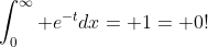 \int_0^\infty e^{-t}dx= 1= 0!
