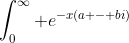 \int_0^\infty e^{-x(a - bi)}~dx = \int_0^\infty e^{-ax}(cos(bx) + i \sin (bx))~dx =