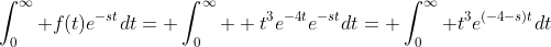 \int_0^\infty f(t)e^{-st}dt= \int_0^\infty  t^3e^{-4t}e^{-st}dt= \int_0^\infty t^3e^{(-4-s)t}dt
