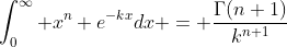 \int_0^\infty x^n e^{-kx}dx = \frac{\Gamma(n+1)}{k^{n+1}}