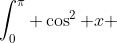 \int_0^\pi \cos^2 x ~dx = \int_0^\pi \sin^2 x ~dx