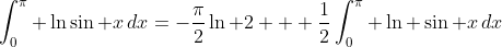 \int_0^\pi \ln\sin x\,dx=-\frac{\pi}{2}\ln 2 + \frac{1}{2}\int_0^{\pi} \ln \sin x\,dx