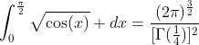 \int_0^{\frac{\pi}{2}}\sqrt{\cos(x)} dx=\frac{(2\pi)^{\frac{3}{2}}}{[\Gamma(\frac{1}{4})]^2}