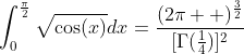 \int_0^{\frac{\pi}{2}}\sqrt{\cos(x)}dx=\frac{(2\pi  )^{\frac{3}{2}}}{[\Gamma(\frac{1}{4})]^2}