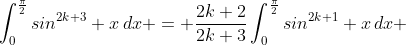 \int_0^{\frac{\pi}{2}}sin^{2k+3} x\,dx = \frac{2k+2}{2k+3}\int_0^{\frac{\pi}{2}}sin^{2k+1} x\,dx 