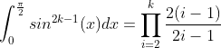 \int_0^{\frac{\pi}{2}}sin^{2k-1}(x)dx=\prod_{i=2}^k\frac{2(i-1)}{2i-1}