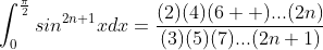 \int_0^{\frac{\pi}{2}}sin^{2n+1}xdx=\frac{(2)(4)(6  )...(2n)}{(3)(5)(7)...(2n+1)}