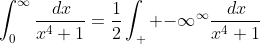 \int_0^{\infty}\frac{\,dx}{x^4+1}=\frac{1}{2}\int_  {-\infty}^{\infty}\frac{\,dx}{x^4+1}