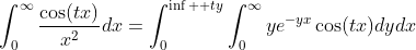 \int_0^{\infty}\frac{\cos(tx)}{x^2}dx=\int_0^{\inf  ty}\int_0^{\infty}ye^{-yx}\cos(tx)dydx