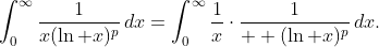 \int_0^{\infty}\frac{1}{x(\ln x)^p}\,dx=\int_0^{\infty}\frac{1}{x}\cdot\frac{1}{  (\ln x)^p}\,dx.