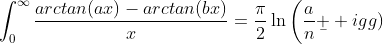 \int_0^{\infty}\frac{arctan(ax)-arctan(bx)}{x}=\frac{\pi}{2}\ln\bigg(\frac{a}{n}\b  igg)