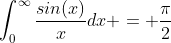 \int_0^{\infty}\frac{sin(x)}{x}dx = \frac{\pi}{2}