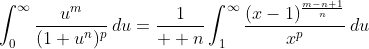 \int_0^{\infty}\frac{u^m}{(1+u^n)^p}\,du=\frac{1}{  n}\int_1^{\infty}\frac{(x-1)^{\frac{m-n+1}{n}}}{x^p}\,du