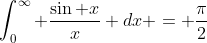 \int_0^{\infty} \frac{\sin x}{x} dx = \frac{\pi}{2}