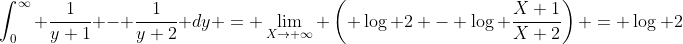\int_0^{\infty} \frac{1}{y+1} - \frac{1}{y+2} dy = \lim_{X\to \infty} \left( \log 2 - \log \frac{X+1}{X+2}\right) = \log 2
