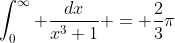 \int_0^{\infty} \frac{dx}{x^3+1} = \frac{2}{3}\pi