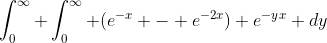 \int_0^{\infty} \int_0^{\infty} (e^{-x} - e^{-2x}) e^{-yx} dy~ dx = \int_0^{\infty}\int_0^{\infty} e^{-x(y+1)} -e^{-x(y+2)}dx ~ dy